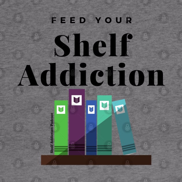 Feed Your...Shelf Addiction! by Shelf Addiction